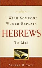I Wish Someone Would Explain Hebrews To Me!